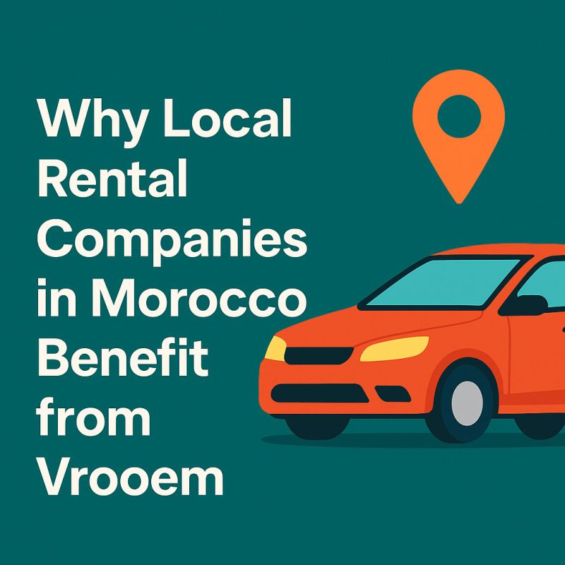 Why Local Rental Companies in Morocco Benefit from Vrooem